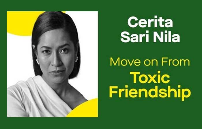 Tips Keluar Dari Toxic Friendship Ala Sari Nila