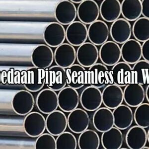 perbedaan pipa seamless dan welded