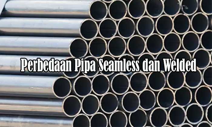 perbedaan pipa seamless dan welded